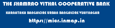 THE SHAMRAO VITHAL COOPERATIVE BANK  KARNATAKA BANGALORE URBAN BANGALORE VIJAYNAGAR  micr code